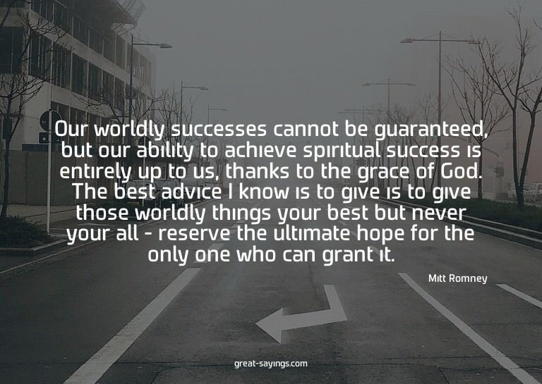 Our worldly successes cannot be guaranteed, but our abi