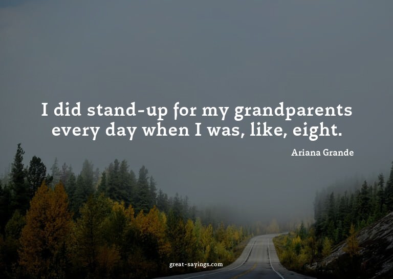 I did stand-up for my grandparents every day when I was