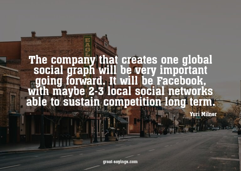 The company that creates one global social graph will b