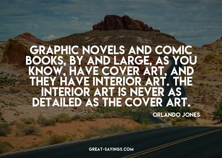 Graphic novels and comic books, by and large, as you kn