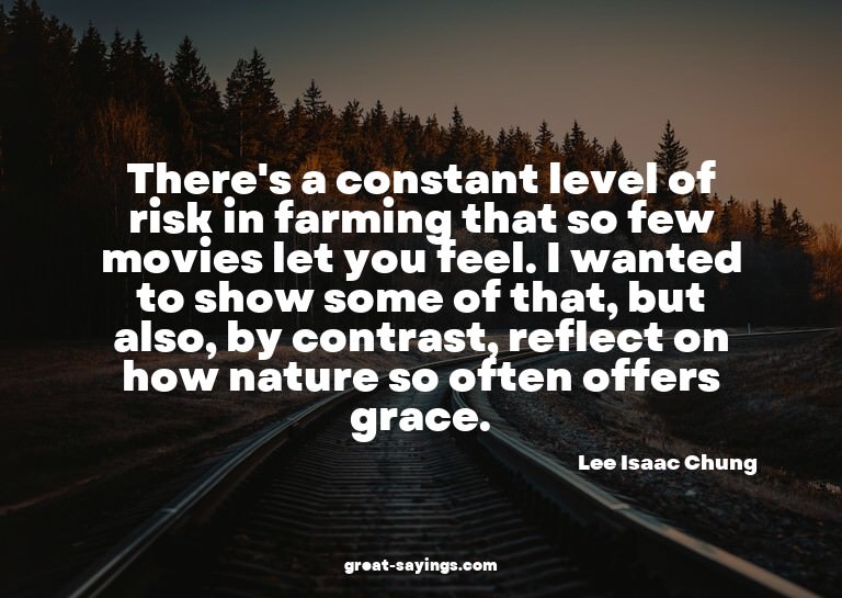 There's a constant level of risk in farming that so few