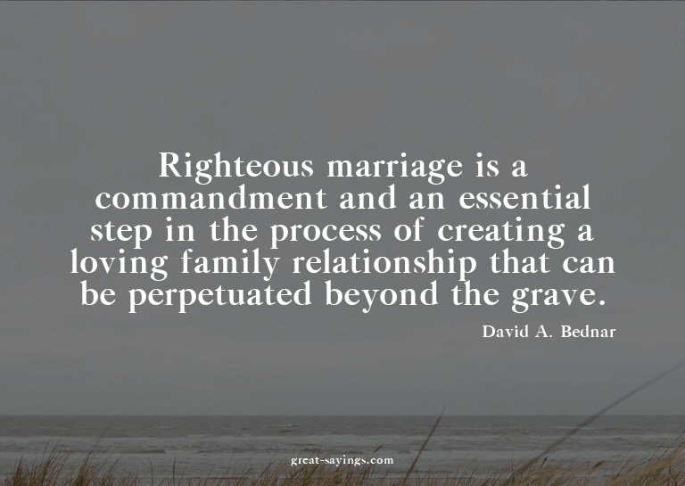 Righteous marriage is a commandment and an essential st