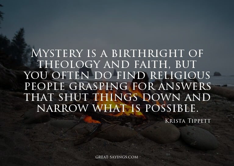 Mystery is a birthright of theology and faith, but you