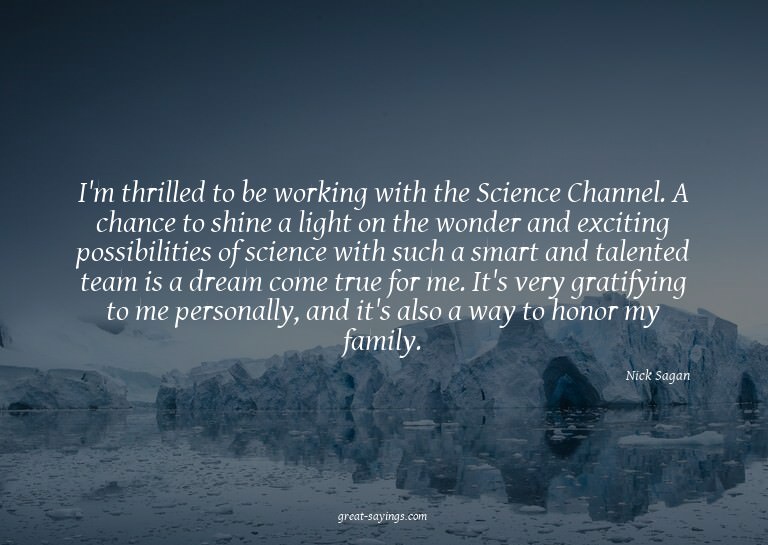 I'm thrilled to be working with the Science Channel. A