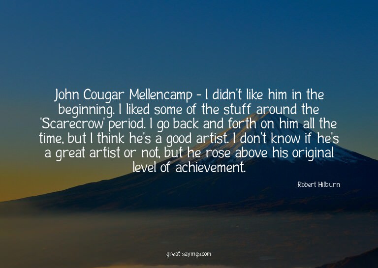 John Cougar Mellencamp - I didn't like him in the begin