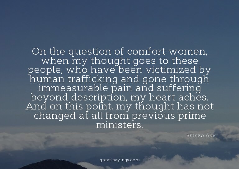 On the question of comfort women, when my thought goes