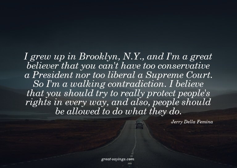 I grew up in Brooklyn, N.Y., and I'm a great believer t