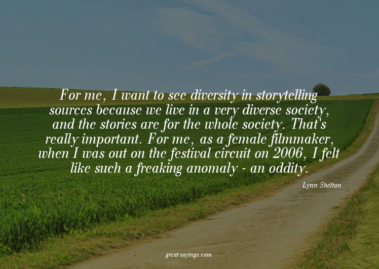 For me, I want to see diversity in storytelling sources
