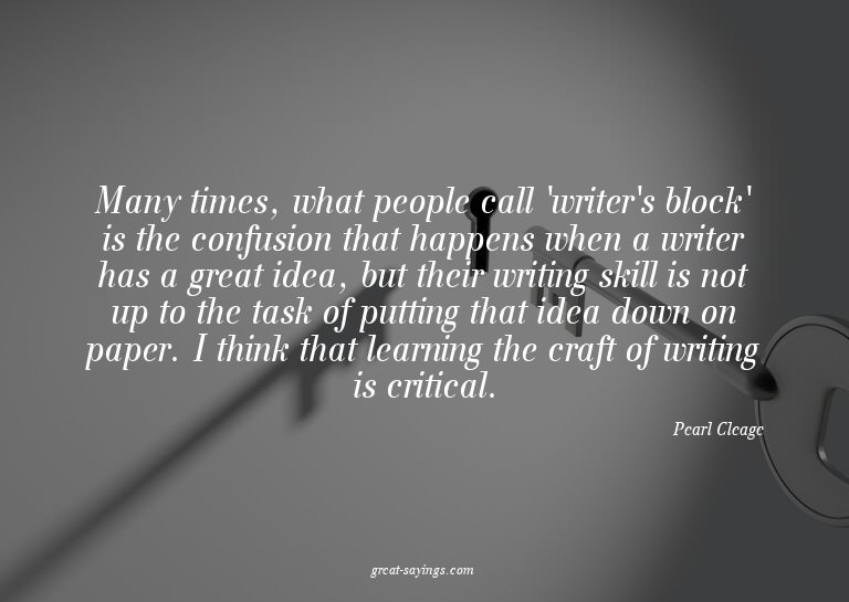 Many times, what people call 'writer's block' is the co