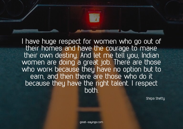 I have huge respect for women who go out of their homes