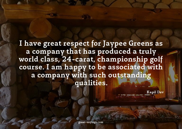 I have great respect for Jaypee Greens as a company tha