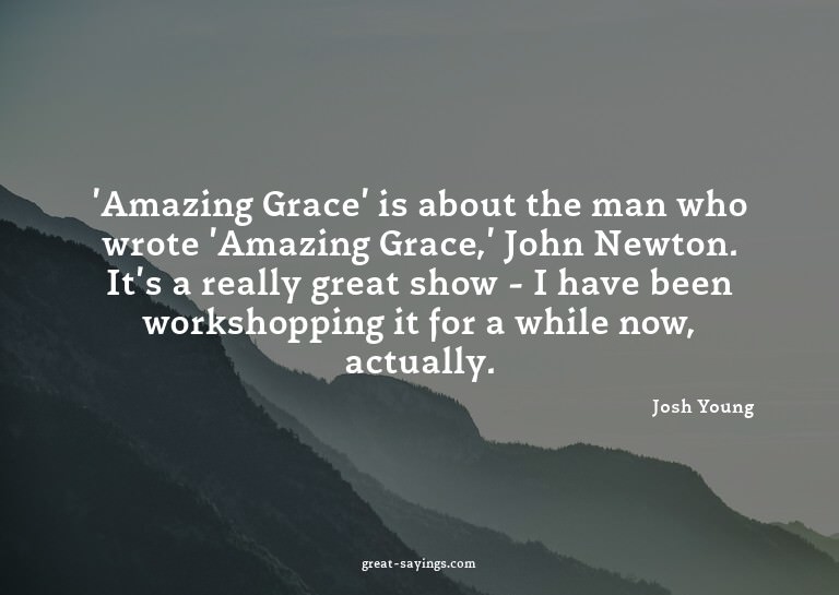 'Amazing Grace' is about the man who wrote 'Amazing Gra