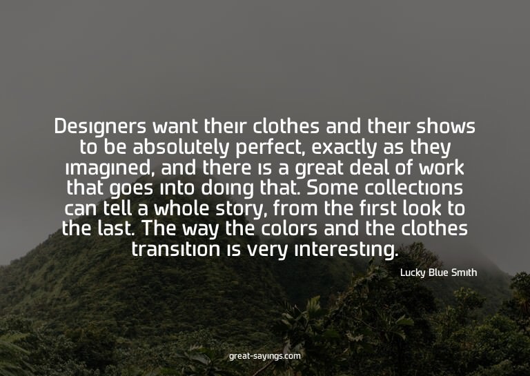 Designers want their clothes and their shows to be abso