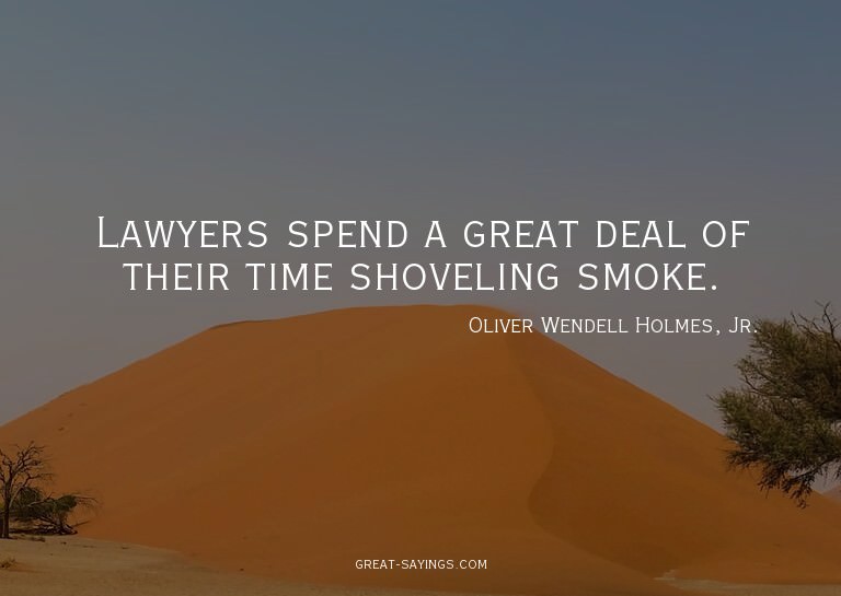 Lawyers spend a great deal of their time shoveling smok