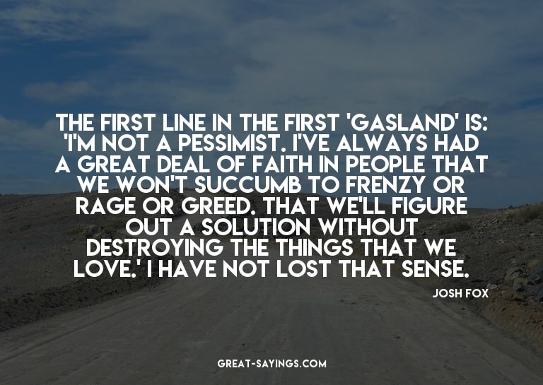 The first line in the first 'Gasland' is: 'I'm not a pe