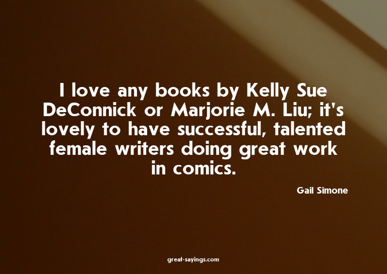 I love any books by Kelly Sue DeConnick or Marjorie M.