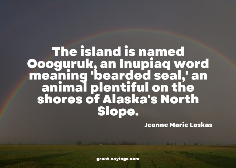 The island is named Oooguruk, an Inupiaq word meaning '
