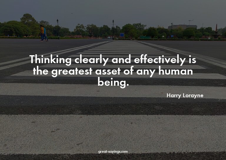 Thinking clearly and effectively is the greatest asset