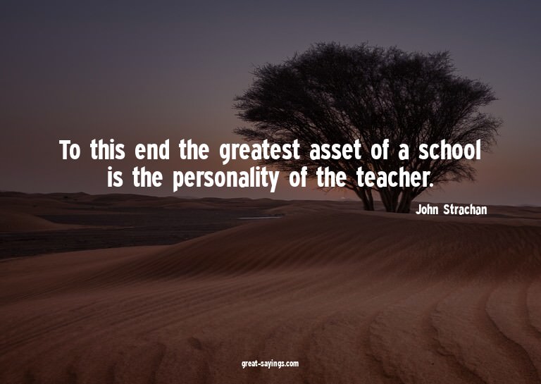 To this end the greatest asset of a school is the perso