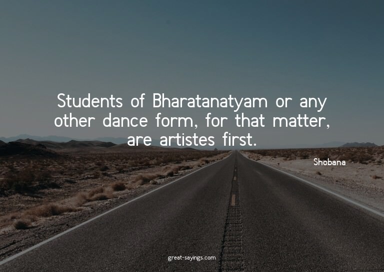 Students of Bharatanatyam or any other dance form, for