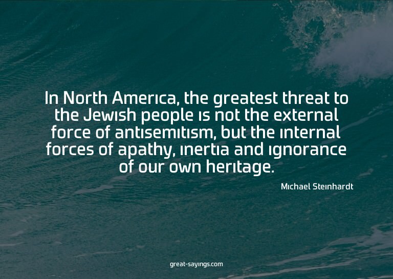 In North America, the greatest threat to the Jewish peo