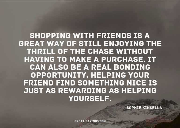 Shopping with friends is a great way of still enjoying