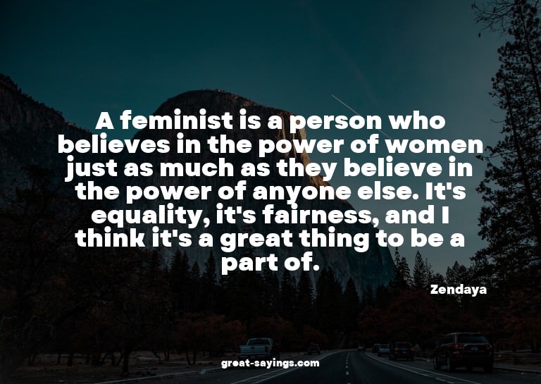 A feminist is a person who believes in the power of wom