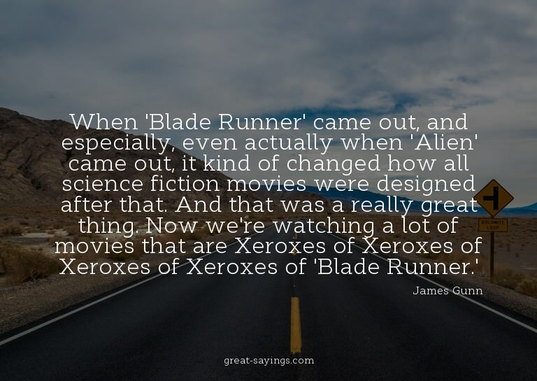 When 'Blade Runner' came out, and especially, even actu
