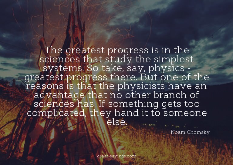 The greatest progress is in the sciences that study the