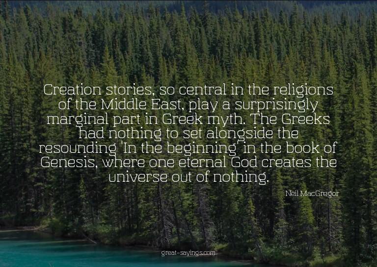 Creation stories, so central in the religions of the Mi