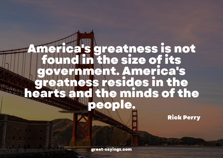 America's greatness is not found in the size of its gov