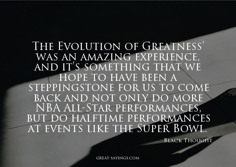 The Evolution of Greatness' was an amazing experience,