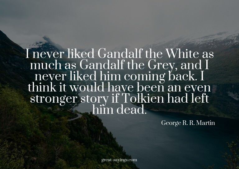I never liked Gandalf the White as much as Gandalf the