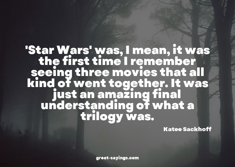 'Star Wars' was, I mean, it was the first time I rememb
