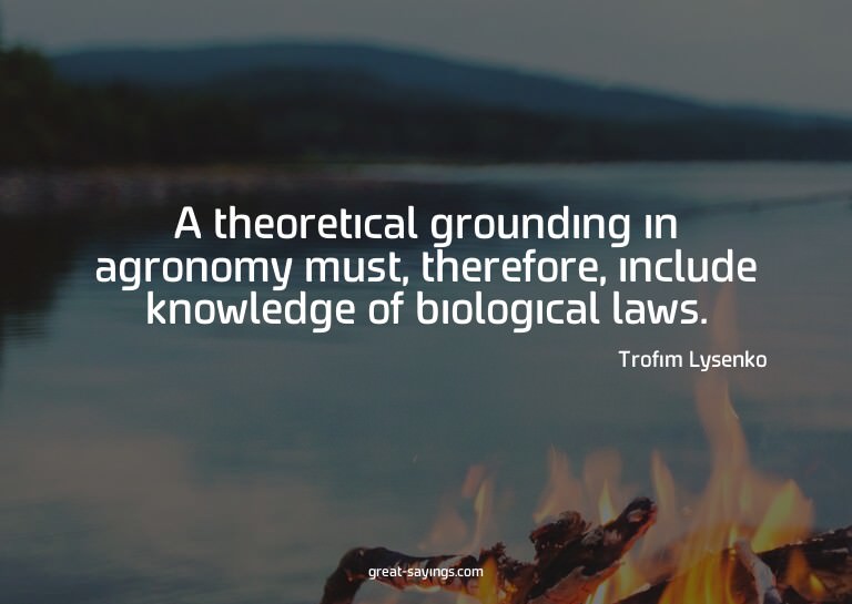A theoretical grounding in agronomy must, therefore, in