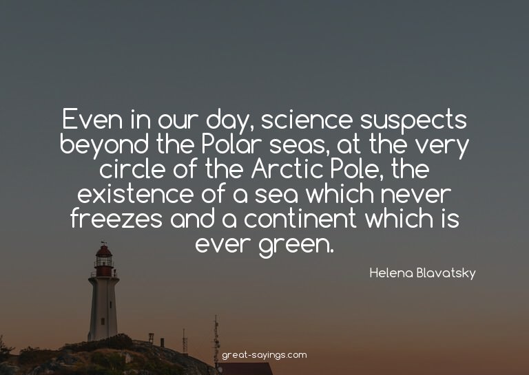 Even in our day, science suspects beyond the Polar seas