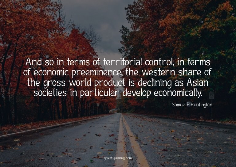 And so in terms of territorial control, in terms of eco