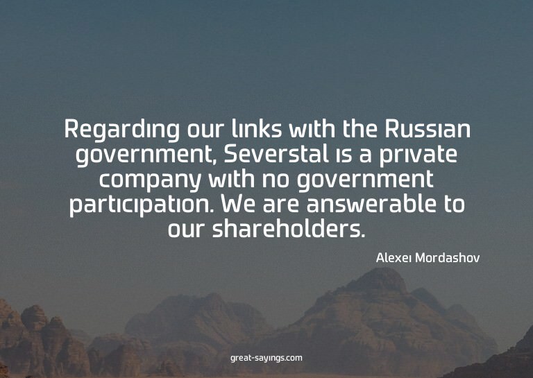 Regarding our links with the Russian government, Severs