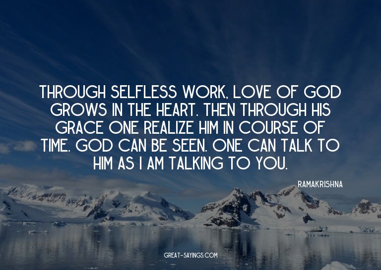 Through selfless work, love of God grows in the heart.
