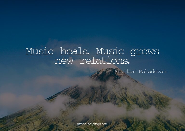 Music heals. Music grows new relations.

