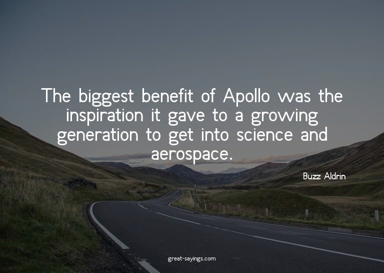 The biggest benefit of Apollo was the inspiration it ga
