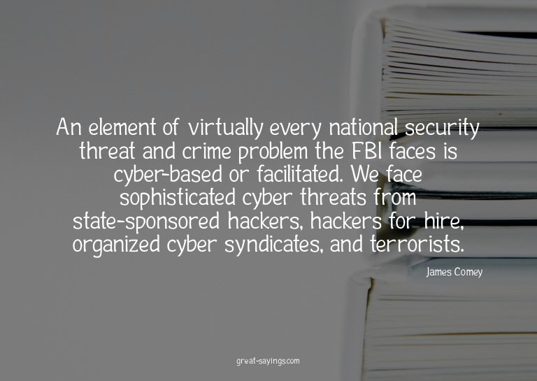 An element of virtually every national security threat