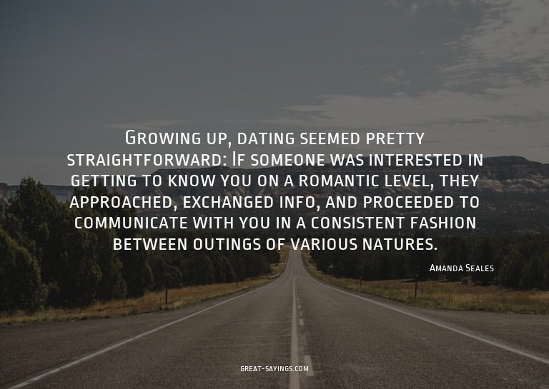 Growing up, dating seemed pretty straightforward: If so