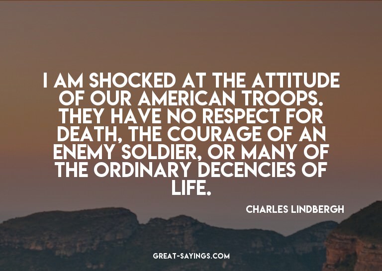 I am shocked at the attitude of our American troops. Th