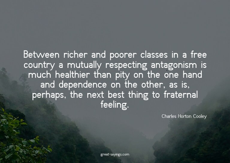 Between richer and poorer classes in a free country a m