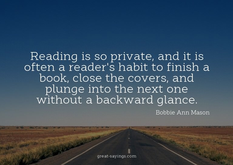 Reading is so private, and it is often a reader's habit