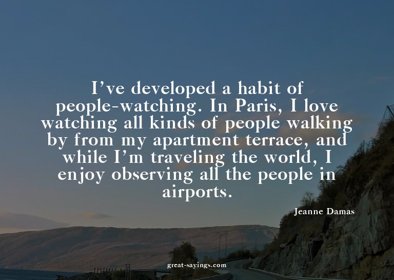 I've developed a habit of people-watching. In Paris, I