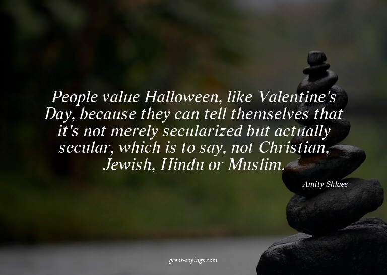 People value Halloween, like Valentine's Day, because t