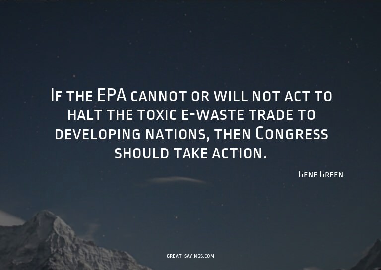 If the EPA cannot or will not act to halt the toxic e-w