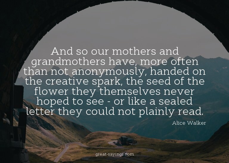 And so our mothers and grandmothers have, more often th